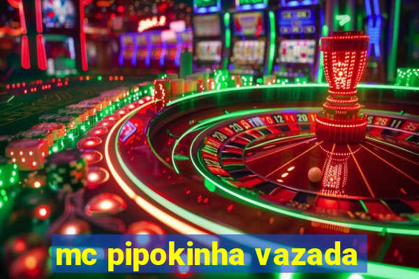 mc pipokinha vazada